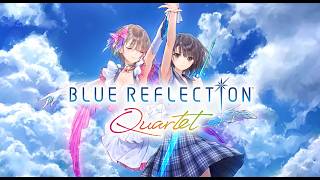 【ネタバレ注意】ブルリフカルテットやるぞ！　その１【BLUE REFLECTION Quartet：少女たちのキセキ】