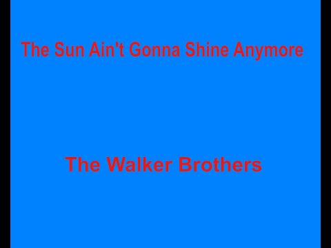 The Sun Ain't Gonna Shine Anymore  - The Walker Brothers - with lyrics