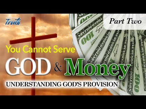 You CANNOT Serve God and Money - Part Two