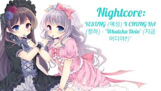 【Nightcore】~YESUNG (예성) X CHUNG HA (청하) - &#39;Whatcha Doin&#39; (지금 어디야?)&#39;