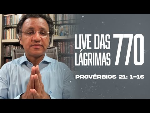 Live of Tears 770 - Proverbs 21: 1-15