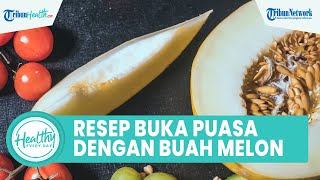 Resep Menu Buka Puasa yang Sehat dengan Bahan Buah Melon, Inilah Manfaat untuk Kesehatan Tubuh