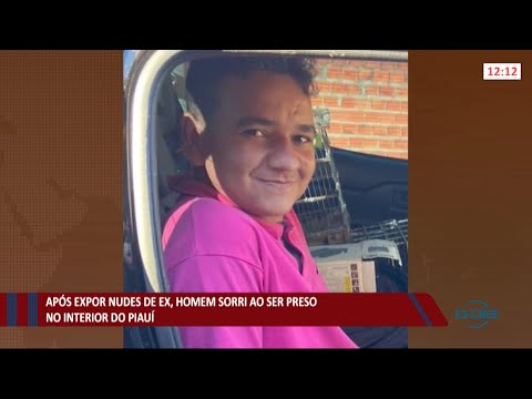 Após expor nudes de ex-namorada, homem sorri ao ser preso no interior do Piauí 07 06 2021