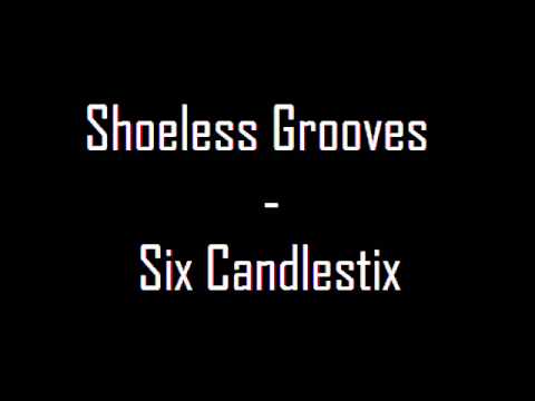 Shoeless Grooves - Six Candlestix