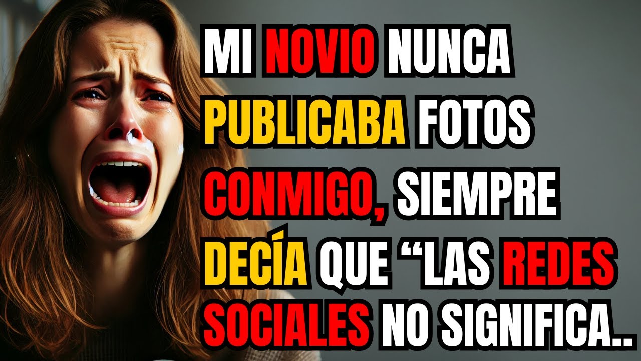 MI NOVIO NUNCA PUBLICABA FOTOS CONMIGO, SIEMPRE DECÍA QUE "LAS REDES SOCIALES NO SIGNIFICABAN NADA"