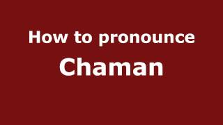 How to pronounce Chaman