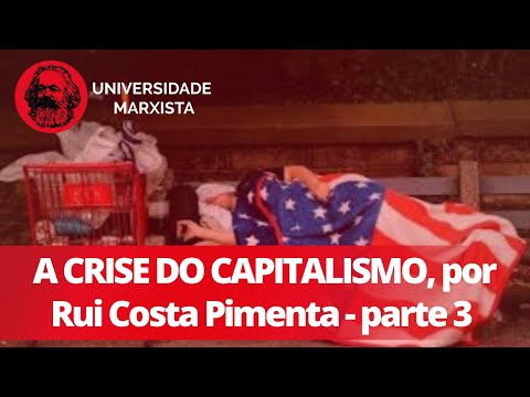 Universidade Marxista nº 153: A Crise do Capitalismo, por Rui Costa Pimenta | parte 3