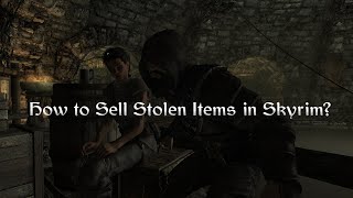How to Sell Stolen Items in Skyrim?