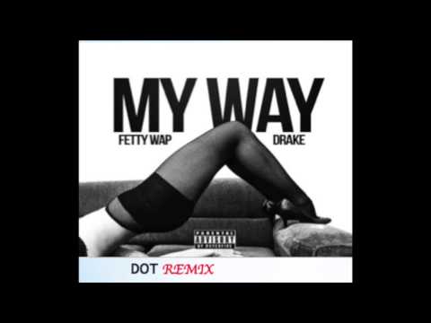 Fetty Wap - My Way remix ft Drake & DOT w/ DL