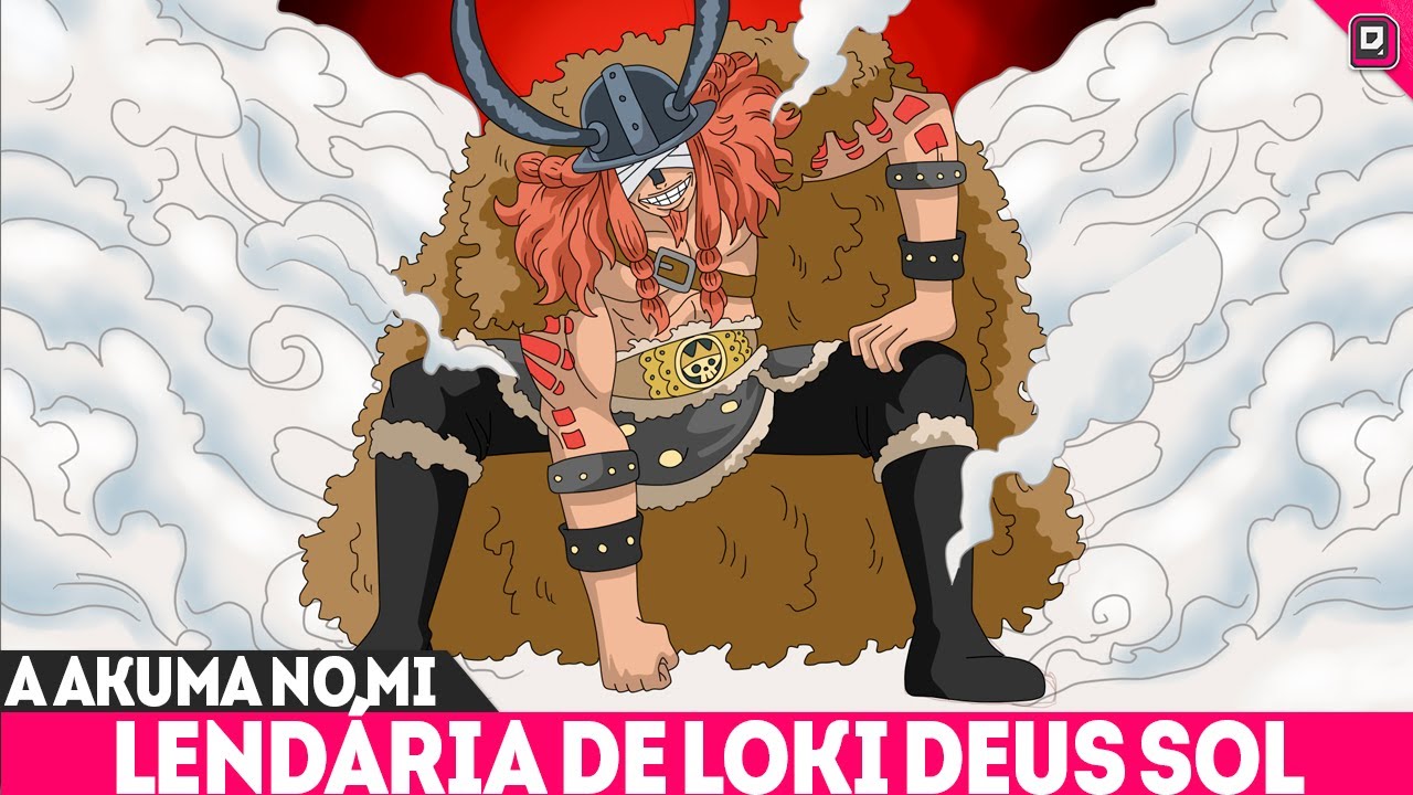 A AKUMA NO MI LENDÁRIA DE LOKI O DESTRUIDOR DO MUNDO - O VERDADEIRO DEUS SOL DE ONE PIECE