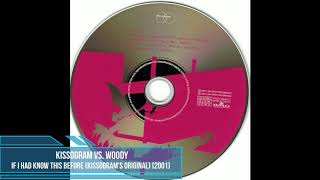 Kissogram vs. Woody ‎– If I Had Known This Before (Kissogram's Original) [2001]