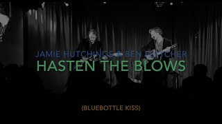 Jamie Hutchings &amp; Ben Fletcher – Hasten The Blows (Bluebottle Kiss) Live