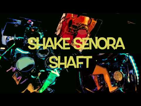 Shake Senora, Shaft