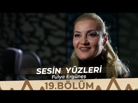 Sesin Yüzleri / 19.Bölüm - Fulya Ergüneş