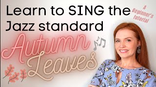 Learn To SING The Classic Jazz Song AUTUMN LEAVES In This Step By Step VOCAL Tutorial