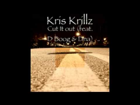 Kris Krillz - Cut It Out Ft. D Boog and DNA
