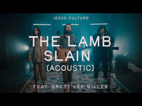 The Lamb Slain (Acoustic) feat. Brett Lee Miller | Official Audio | Jesus Culture