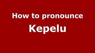 How to pronounce Kepelu