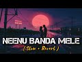 NEENU BANDA MELE Slow Reverb Bahaddurali