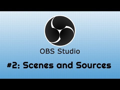 OBS Tutorial Series: #2 - Scenes & Sources