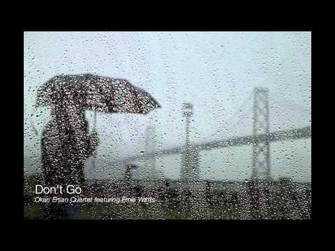 Don't Go - Okan Ersan Quartet feat.Ernie Watts