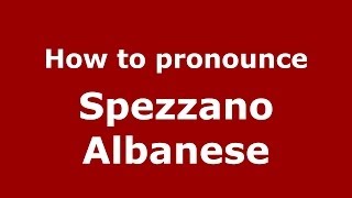 How to pronounce Spezzano Albanese