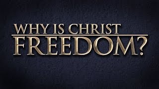 Why is Christ Freedom? - 119 Ministries