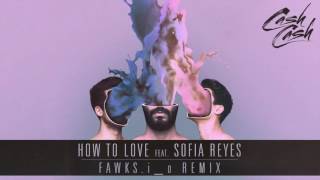 Cash Cash - How To Love feat. Sofia Reyes (Fawks.i_O Remix)