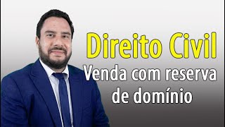Direito Civil - Venda com reserva de domínio