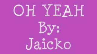 Oh yeah - Jaicko [lyrics+DL]