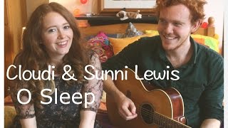O Sleep - Lisa Hannigan Cover - Cloudi & Sunni lewis
