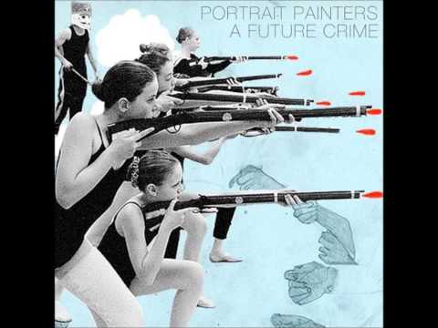 Portrait Painters - A Future Crime (2009) (Audio)