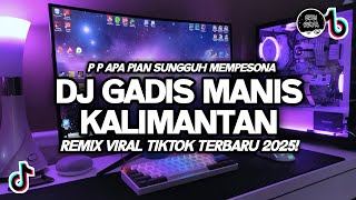 Download lagu DJ GADIS MANIS KALIMANTAN - P P APA PIAN SUNGGUH MEMPESONA VIRAL TIKTOK REMIX TERBARU 2025 mp3