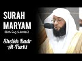 Surah Maryam FULL سورة مريم EMOTIONAL Sheikh Badr Al Turki