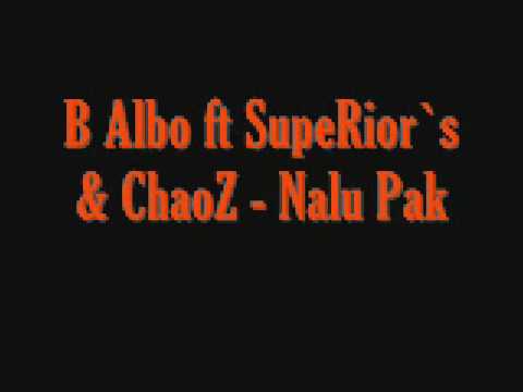 B Albo ft SupeRior`s & ChaoZ Nalu Pak