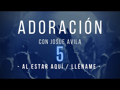 Adoración con Josue Avila (#5) // Al Estar Aquí / Lléname // Musica para Orar