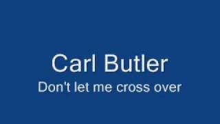Carl Butler-Don&#39;t Let Me Cross Over