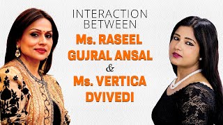 EXCLUSIVE INTERACTION BETWEEN VERTICA DVIVEDI & RASEEL GUJRAL ANSAL