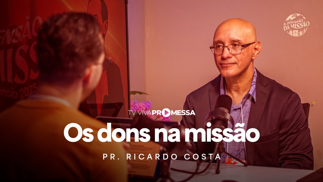 PR. RICARDO COSTA, A DIMENSÃO DA MISSÃO: OS DONS NA MISSÃO (CONFERÊNCIA 2025)