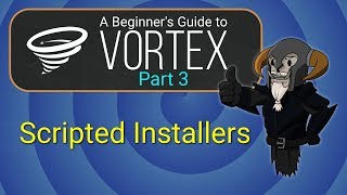 VORTEX Beginner's Guide 3 - Scripted Installers