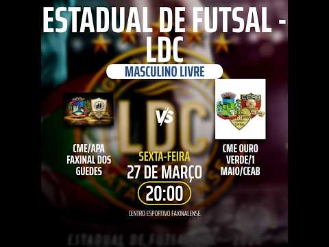 🔴 AO VIVO | Estadual de  Futsal LDC -  CME/APA FAXINAL DOS GUEDES X CME OURO VERDE/ 1 MAIO/ CEAB