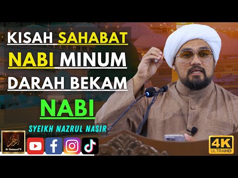 Syeikh Nazrul Nasir - KISAH SAHABAT NABI MINUM DARAH BEKAM NABI