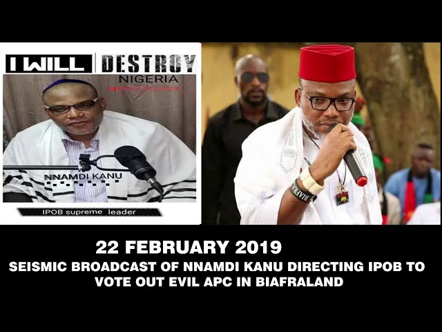 22 FEBRUARY 2019 - SEISMIC BROADCAST OF NNAMDI KANU DIRECTING IPOB TO VOTE OUT EVIL APC IN BIAFRALAND FOR KILLING INNOCENT AND UNARMED BIAFRANS
