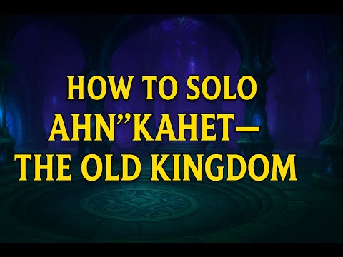 HOW TO SOLO AHN'KAHET - THE OLD KINGDOM (HEROIC)