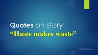 Haste makes Waste story Quotations | Quotations for story : "Haste makes Waste"