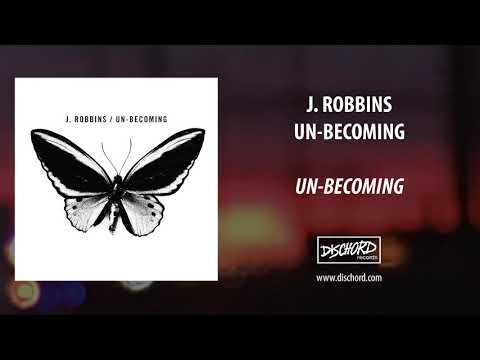 J. Robbins - "Un-becoming"