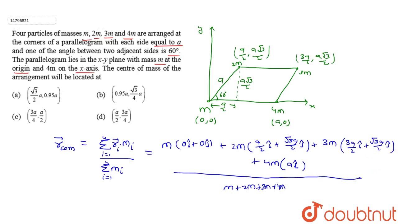 Watch video Four particles of masses m, 2m, 3m and 4m are arranged at the corners of a parallelogram with Now Four particles of masses m, 2m, 3m and 4m are arranged at the corners of a parallelogram with