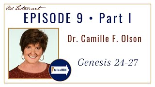 Genesis 24-27 -- Part 1 : Dr. Camille F. Olson // follow HIM Podcast
