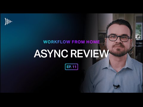 Workflow From Home: Ep 11 - Async Review
