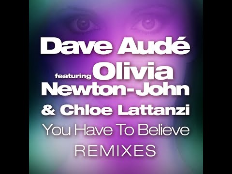 Dave Audé f Olivia Newton-John, Chloe Lattanzi-You Have To Believe(Fagault & Marina Future Rave Mix)